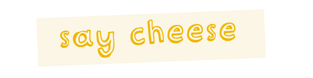 say cheese